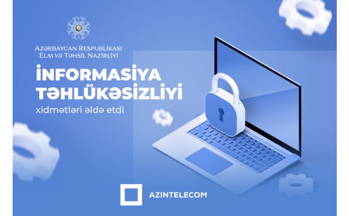 “AzInTelecom” MMC Elm və Təhsil Nazirliyinə İT audit və Kibertəhlükəsizlik üzrə konsultinq xidməti göstərib