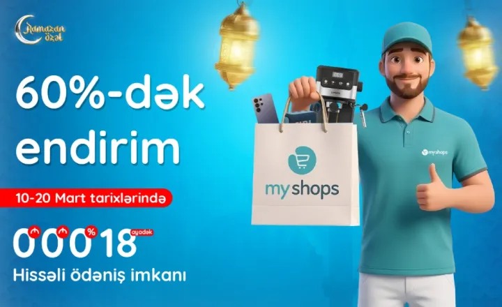 2025-ci ildə qlobal satış rekordu qıran MyShops-dan Ramazana özəl 60%-dək endirim və faizsiz hissəli ödəniş kampaniyası
